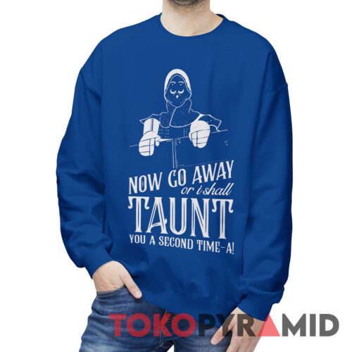 Monty Python French Taunter Now Go Away Sweatshirt Monty Python French Taunter Now Go Away Sweatshirt