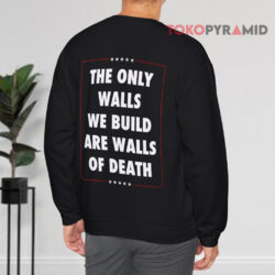 Municipal Waste Trump Shirt The Only Walls We Build Are Walls Of Death 4 Municipal Waste Trump Shirt The Only Walls We Build Are Walls Of Death Sweatshirt Back