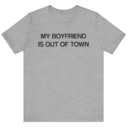 Drew Barrymore My Boyfriend Is Out Of Town Shirt 2 My Boyfriend Is Out Of Town Shirt