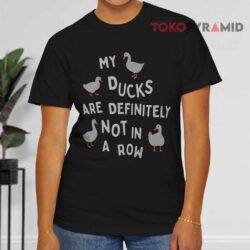 My Ducks Are Definitely Not In A Row Black T shirt