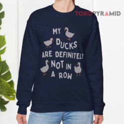 My Ducks are Definitely Not In A Row Shirt 2 My Ducks Are Definitely Not In A Row Sweatshirt