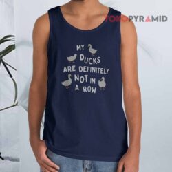 My Ducks are Definitely Not In A Row Shirt 4 My Ducks Are Definitely Not In A Row Tank Top