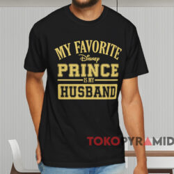 My Favorite Disney Prince Is My Husband T shirt Black T shirt