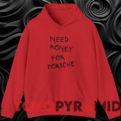 Need Money For Porsche Shirt Red Hoodie