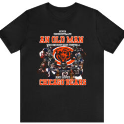 Never Underestimate An Old Man Who Understands Football And Loves Chicago Bears T-shirt 5 Never Underestimate An Old Man Who Understands Football And Love