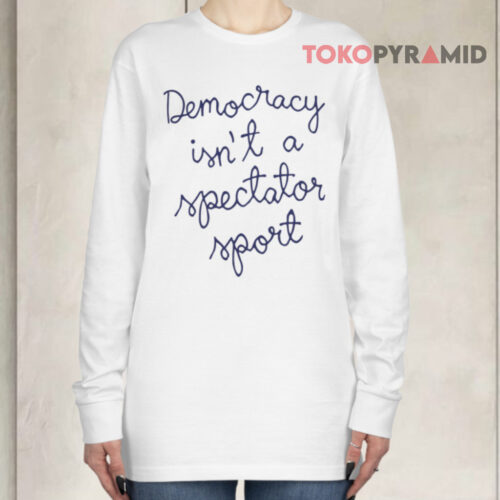 Nicolle Wallace Democracy Is Not A Spectator Sport Long sleeved Nicolle Wallace Democracy Is Not A Spectator Sport Long sleeved