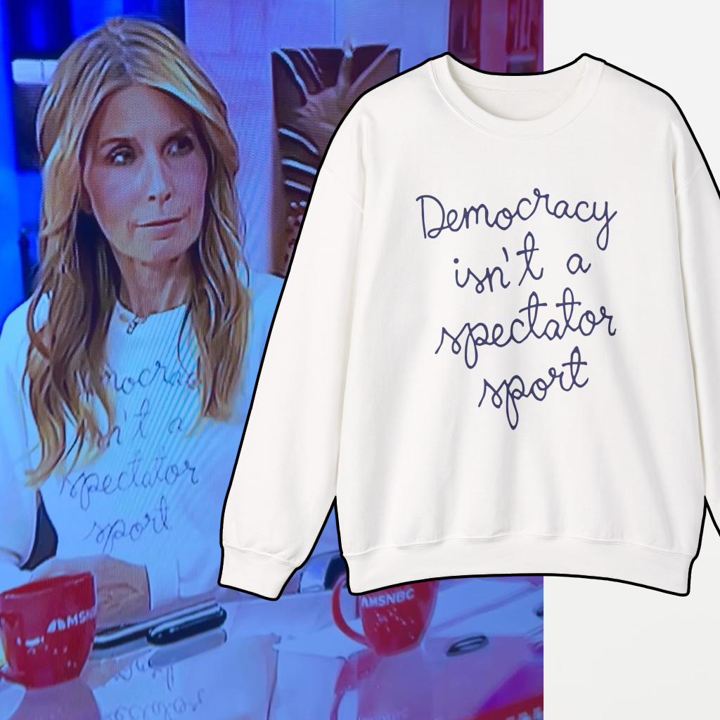 Nicolle Wallace Democracy Is Not A Spectator Sport Sweatshirt Nicolle Wallace Democracy Is Not A Spectator Sport Sweatshirt