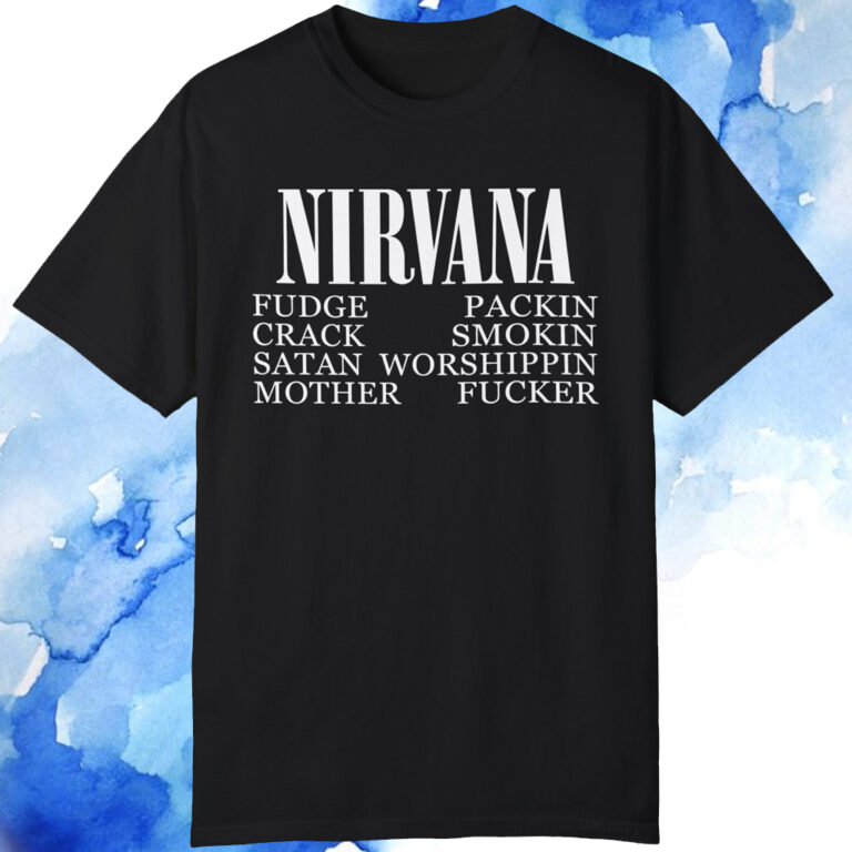 Nirvana 1992 Fudge Packin Crack Smokin Satan Motherfucker T-Shirt ...