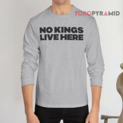 No Kings Live Here Long sleeved