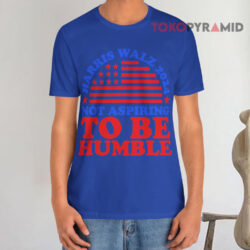 Not Aspiring To Be Humble Harris Walz 2024 Blue T shirt