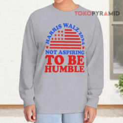 Not Aspiring To Be Humble Harris Walz 2024 Shirt 4 Not Aspiring To Be Humble Harris Walz 2024 Long sleeved