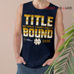 Notre Dame Fighting Irish Title National Championship Bound 2025 Shirt 2 Notre Dame Fighting Irish Title National Championship Bound 2025 Tank Top