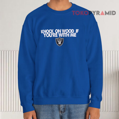 Oakland Raiders Knock On Wood If You're With Me Sweatshirt