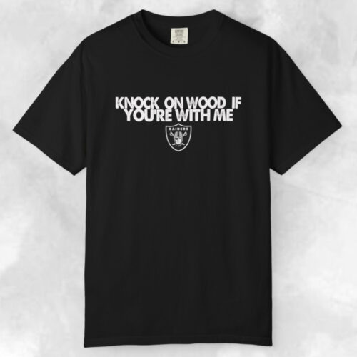 Oakland Raiders Knock On Wood If You're With Me T shirt