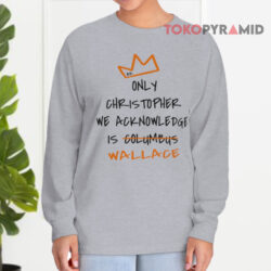 Only Christopher We Acknowledge Is Wallace Long sleeved