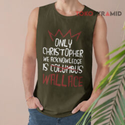 Only Christopher We Acknowledge Is Wallace Tank Top
