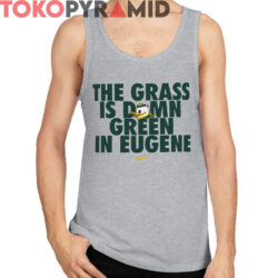 Oregon Ducks The Grass Is Damn Green In Eugene Shirt 2 Oregon Ducks The Grass Is Damn Green In Eugene Shirt