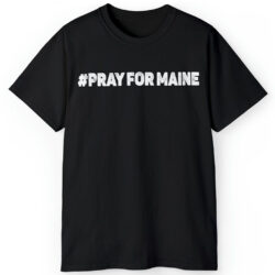 #PRAYFORMAINE Pray For Lewiston Shirt 5 #PRAYFORMAINE Pray For Lewiston