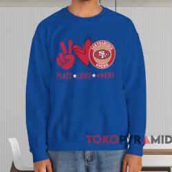 Peace Love 49ers T-shirt 4 Peace Love 49ers T shirt Blue Sweatshirt