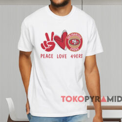 Peace Love 49ers T-shirt 2 Peace Love 49ers T shirt White T shirt