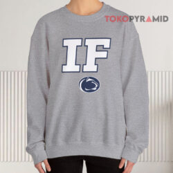 Penn State IF Shirt 3 Penn State If Sweatshirt