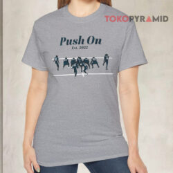 Philadelphia Eagles Push On Est. 2022 Shirt 2 Philadelphia Eagles Push On Est 2022 Grey T shirt