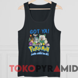 Pokemon Got Ya Gotta Catch 'Em All T-shirt 4 Pokemon Got Ya Gotta Catch 'em All T shirt Black TankTop