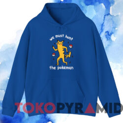 Pokemon We Must Hunt The Pokeman T-shirt 3 Pokemon We Must Hunt The Pokeman T shirt Blue Hoodie
