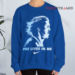 Pre Lives In Me Steve Prefontaine T-Shirt 3 Pre Lives In Me Steve Prefontaine Sweatshirt