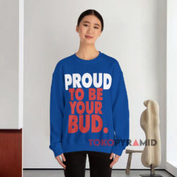 Proud To Be Your Bud Budweiser Shirt 4 Proud To Be Your Bud Budweiser Blue Sweatshirt