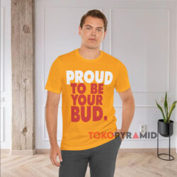 Proud To Be Your Bud Budweiser Yellow T shirt
