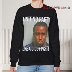 Puff Diddy Mugshot Ain't No Party Like A Diddy Party Shirt 3 Puff Diddy Mugshot Ain't No Party Like A Diddy Party Sweatshirt