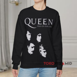 Queen Days Of Our Lives Shirt 3 Queen Days Of Our Lives Black Sweatshirt