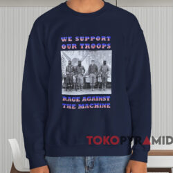 Rage Against the Machine We Support Our Troops T-shirt 3 Rage Against The Machine We Support Our Troops T shirt Navy Sweatshirt