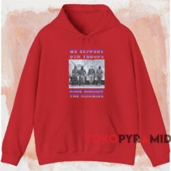 Rage Against the Machine We Support Our Troops T-shirt 2 Rage Against The Machine We Support Our Troops T shirt Red Hoodie