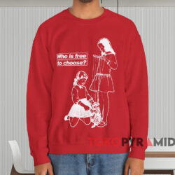 Rage Against The Machine Who Is Free To Choose T-shirt 4 Rage Against The Machine Who Is Free To Choose T shirt Red Sweatshirt