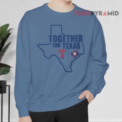 Rangers And Astros Together For Texas Shirt 2 Rangers And Astros Together For Texas Sweatshirt