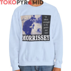 Rare Morrissey It Takes Strength To Be Gentle And Kind Shirt