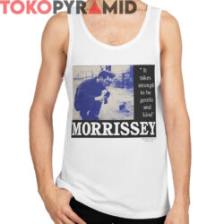 Rare Morrissey It Takes Strength To Be Gentle And Kind Shirt 3 Rare Morrissey It Takes Strength To Be Gentle And Kind Shirt