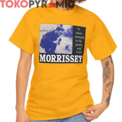 Rare Morrissey It Takes Strength To Be Gentle And Kind Shirt 4 Rare Morrissey It Takes Strength To Be Gentle And Kind Shirt