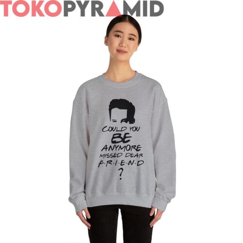 Rare Vintage Could You Be Anymore Missed Dear Friend Matthew Perry Shirt Rare Vintage Could You Be Anymore Missed Dear Friend Matthew Perry Shirt