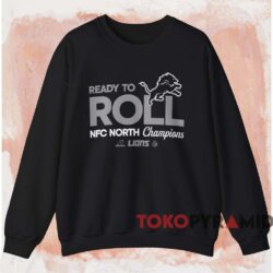 Ready To Roll Detroit Lions NFC North Champions Shirt 4 Ready To Roll Detroit Lions Nfc North Champions Shirt Black Sweatshirt