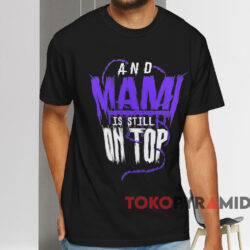 Rhea Ripley Wrestlemania 40 Champion And Mami Is Still On Top Shirt Black T shirt