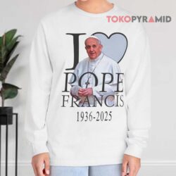 RIP Pope Francis 1936-2025 I Love Pope Francis Shirt 4 Rip Pope Francis 1936 2025 I Love Pope Francis Long sleeved