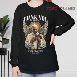 RIP Pope Francis Thank You Father Shirt 4 Rip Pope Francis Thank You Father Long sleeved