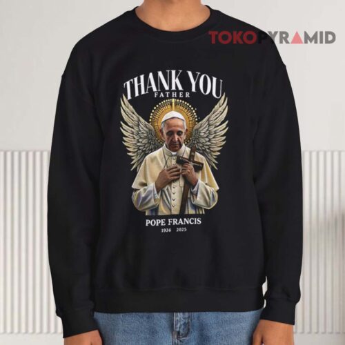 Rip Pope Francis Thank You Father Sweatshirt Rip Pope Francis Thank You Father Sweatshirt