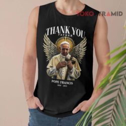 RIP Pope Francis Thank You Father Shirt 2 Rip Pope Francis Thank You Father Tank Top