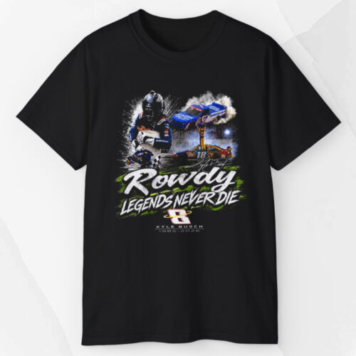 Rowdy Legends Never Die Kyle Busch 1985 2026 Signature T shirt Rowdy Legends Never Die Kyle Busch 1985 2026 Signature T shirt