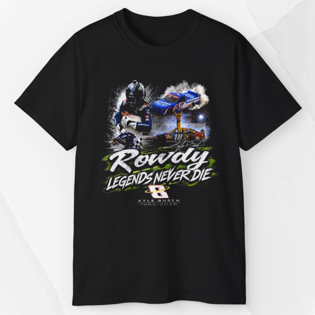 Rowdy Legends Never Die Kyle Busch 1985 2026 Signature T shirt Rowdy Legends Never Die Kyle Busch 1985 2026 Signature T shirt