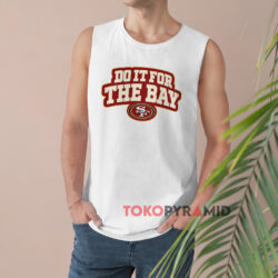 San Francisco 49ers Do It For The Bay Shirt 2 San Francisco 49ers Do It For The Bay White Tank Top